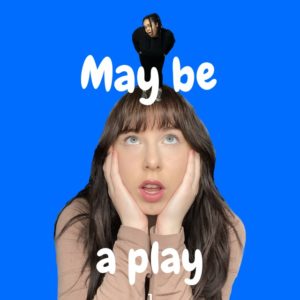 A person with hands cupping face, there is a cut out of another person on top of their head staring at them. Blue background, white text reads "May be a play"