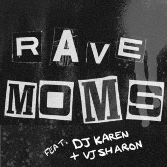 Black and white graphic. In magazine cut-out letters, the text reads "Rave Moms", and below "Feat. DJ Karen + VJ Sharon".